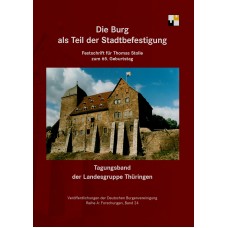 Die Burg als Teil der Stadtbefestigung - Tagungsband der Burgenvereinigung Band 24 - Reihe A: Forschungen